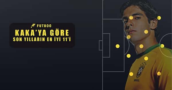 Kaka'ya göre son yılların en iyi 11'i!