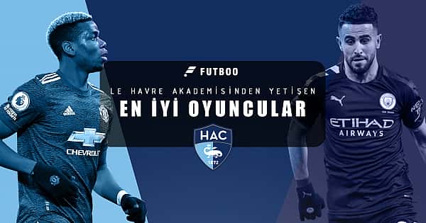 Le Havre akademisinden yetişen en iyi oyuncular