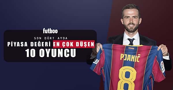 Son 4 ayda piyasa değeri en çok düşen 10 oyuncu