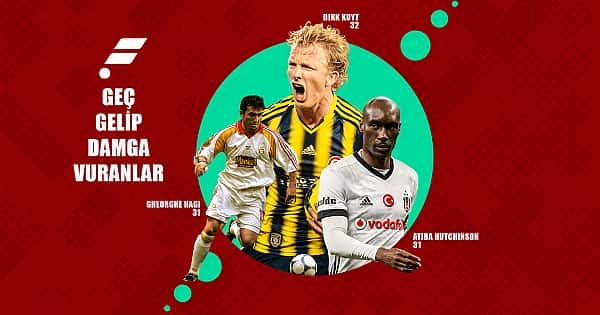 Süper Lig'e 30 yaşından sonra gelip harikalar yaratan oyuncular