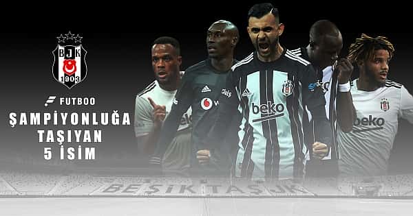 Beşiktaş'ı şampiyonluğa taşıyan 5 oyuncu!