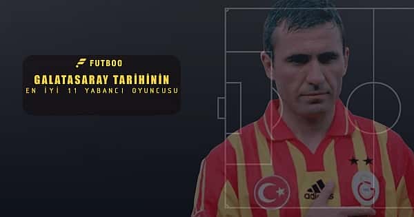 Galatasaray tarihinin en iyi 11 yabancı oyuncusu