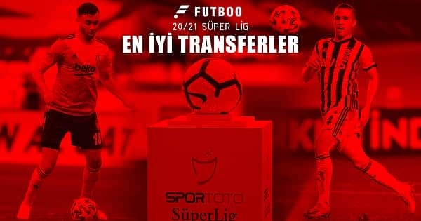 Süper Lig'de sezonun en iyi 12 transferi