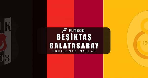 Unutulmaz Galatasaray - Beşiktaş derbileri!
