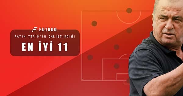 Fatih Terim'in çalıştırdığı en iyi 11!