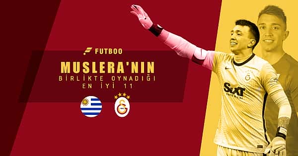 Fernando Muslera'nın birlikte oynadığı en iyi 11