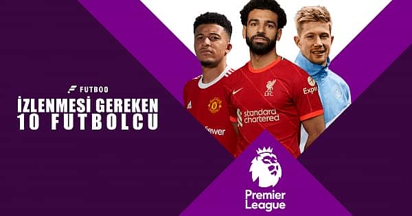 Premier League'de izlenmesi gereken 10 oyuncu