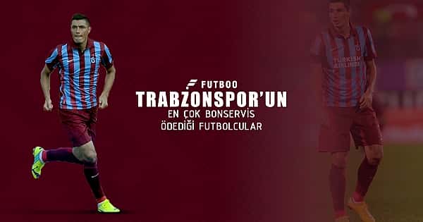 Trabzonspor'un en çok bonservis ödediği 10 oyuncu