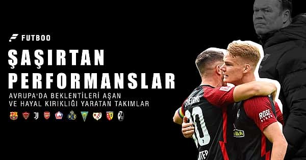 Avrupa'da beklentileri aşan ve hayal kırıklığı yaratan takımlar