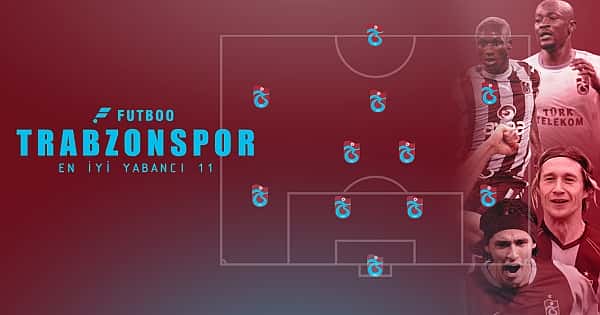 Trabzonspor tarihinin en iyi 11 yabancı oyuncusu
