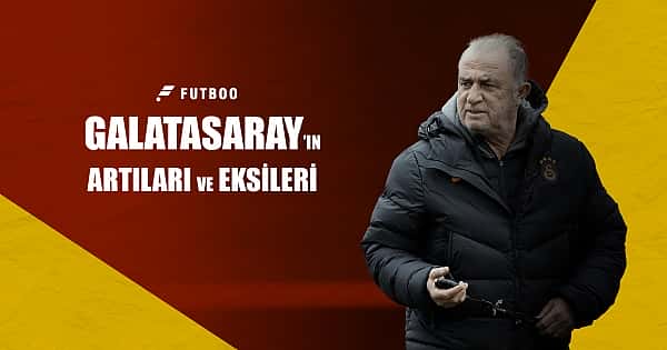 Derbi öncesi 10 maddede Galatasaray'ın artıları - eksileri