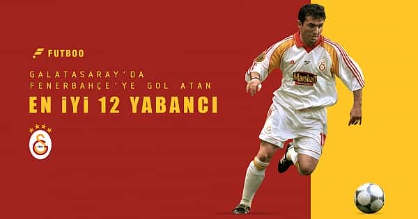 Galatasaray'da Fenerbahçe'ye gol atan en iyi 11 yabancı
