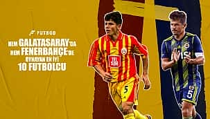 Hem Galatasaray hem Fenerbahçe'de oynayan en iyi 10 futbolcu