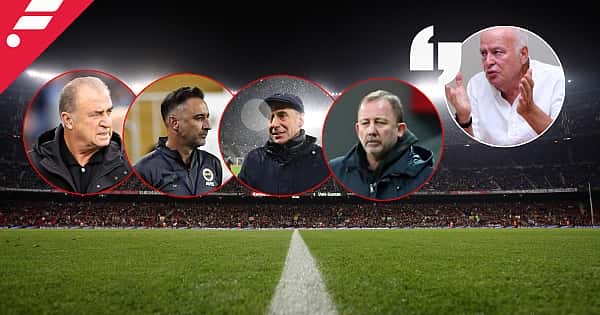 Şansal Büyüka'dan dört büyükler değerlendirmesi