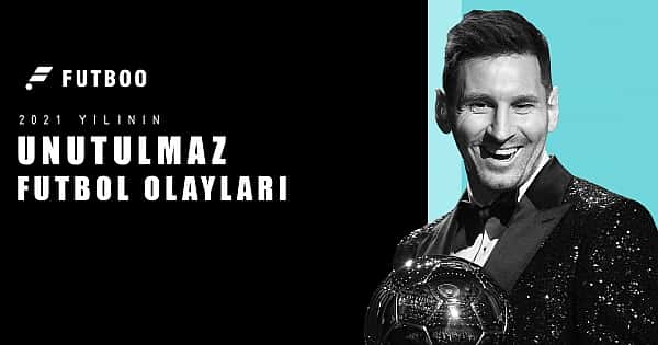 2021 yılının unutulmaz futbol olayları