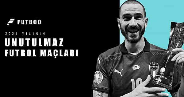 2021 yılının unutulmaz maçları