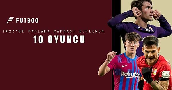 2022 yılında patlama yapması beklenen 10 oyuncu