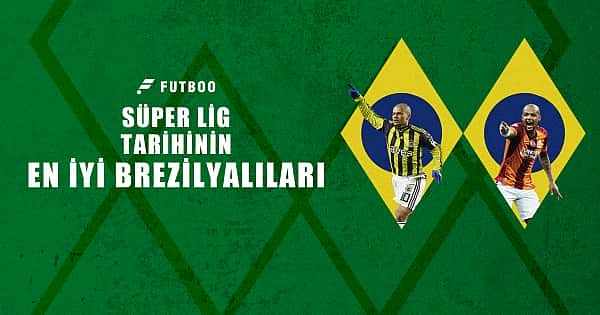 Süper Lig'de oynamış en iyi 20 Brezilyalı