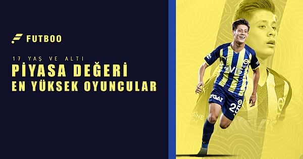 Piyasa değeri değeri en yüksek 17 yaş ve altı oyuncular