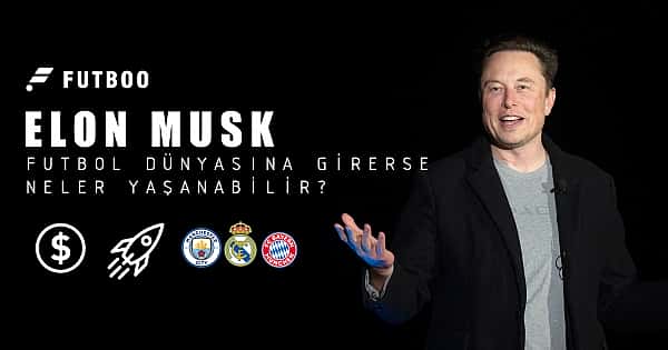 Elon Musk, futbol dünyasına girerse neler yaşanabilir?