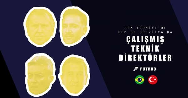 Hem Türkiye'de hem de Brezilya'da çalışmış teknik direktörler