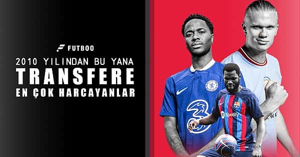 2010 yılından bu yana transfere en çok harcayanlar