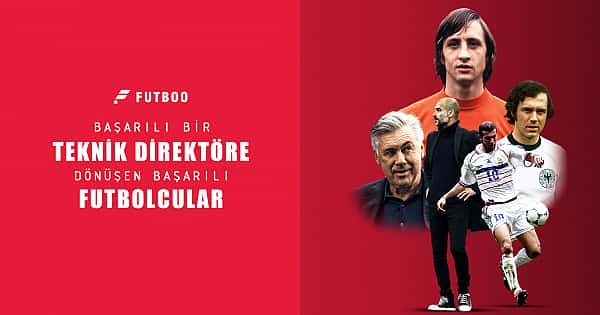 Başarılı bir teknik direktöre dönüşen başarılı futbolcular