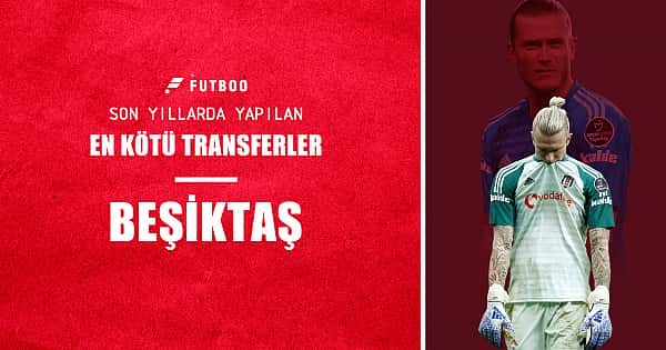 Beşiktaş'ın son yıllarda yaptığı en kötü transferler