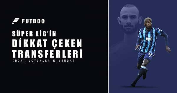 Dört büyükler dışında Süper Lig'in dikkat çeken transferleri