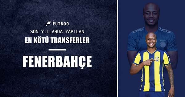Fenerbahçe'nin son yıllarda yaptığı en kötü transferler