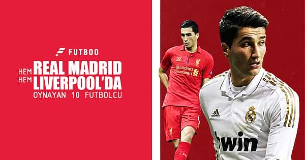 Hem Liverpool hem Real Madrid'de oynayan 10 oyuncu