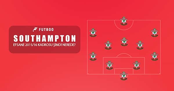 Southampton'ın efsane 2015/16 kadrosu şimdi nerede? 