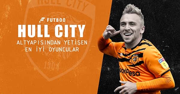 Hull City altyapısından yetişen en iyi oyuncular