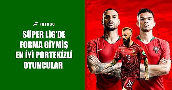 Süper Lig'de forma giymiş en iyi Portekizli oyuncular