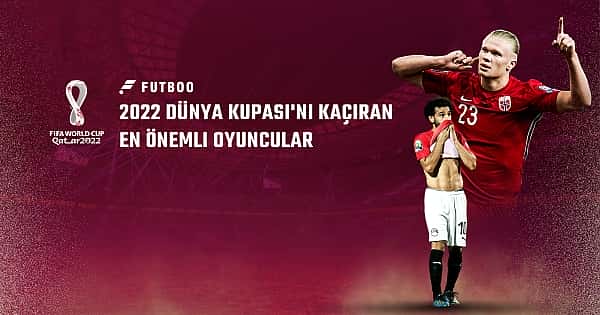 2022 Dünya Kupası'nı kaçıran en önemli oyuncular