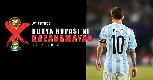 Dünya Kupası kazanamayan 10 yıldız