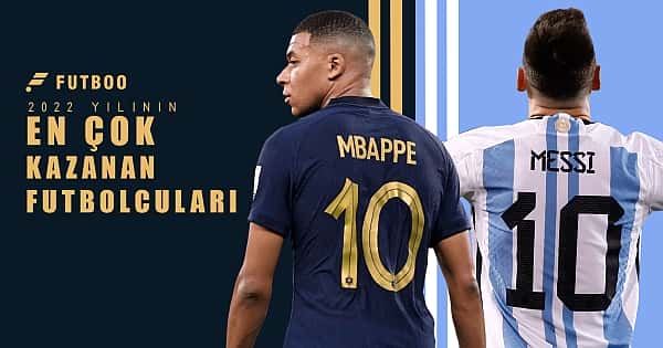 2022 yılının en çok kazanan futbolcuları