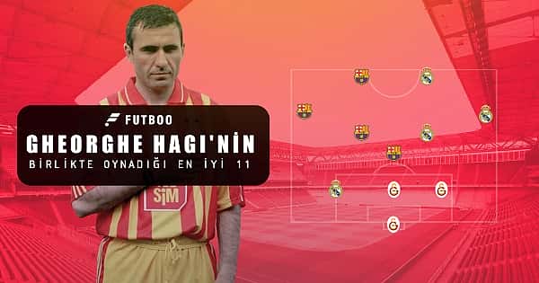 Gheorghe Hagi'nin birlikte oynadığı en iyi 11