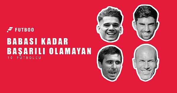 Babası kadar başarılı olamayan 10 futbolcu