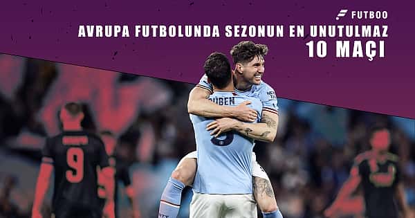 Avrupa futbolunda sezonun en unutulmaz 10 maçı