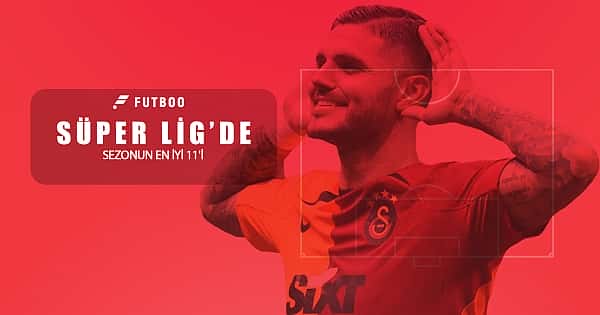 Süper Lig'de sezonun en iyi 11'i