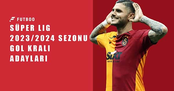 Süper Lig 2023/2024 sezonu gol kralı adayları