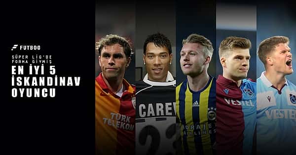 Süper Lig'de forma giymiş en iyi 5 İskandinav oyuncu