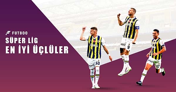 Süper Lig'deki en iyi üçlüler