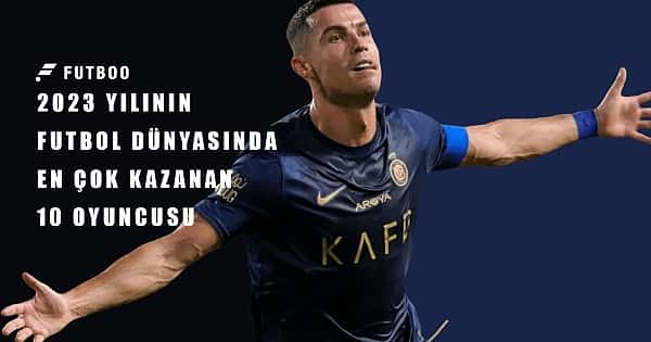 2023 yılında en çok kazanan 10 futbolcu