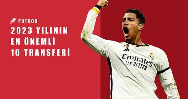 2023 yılının en önemli 10 transferi
