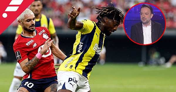 Uğur Meleke'den Lille - Fenerbahçe değerlendirmesi