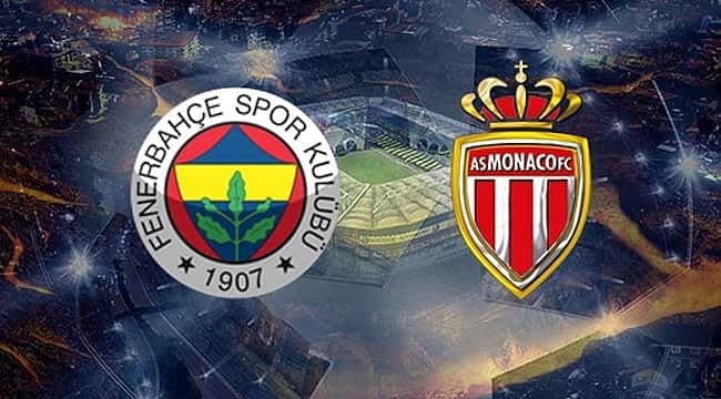 Fenerbahçe - Monaco maçı saat kaçta hangi kanalda ? Canlı izle