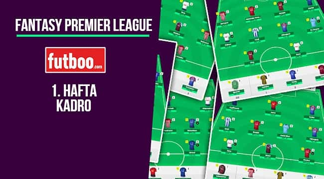 Fantasy Premier League 1. hafta kadro önerisi