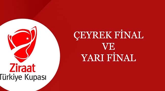 Ziraat Türkiye Kupası çeyrek ve yarı final eşleşmeleri